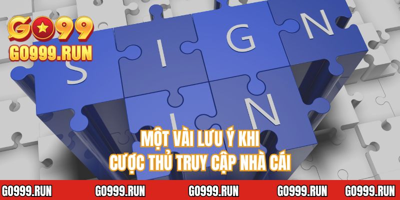 Một vài lưu ý khi cược thủ truy cập nhà cái